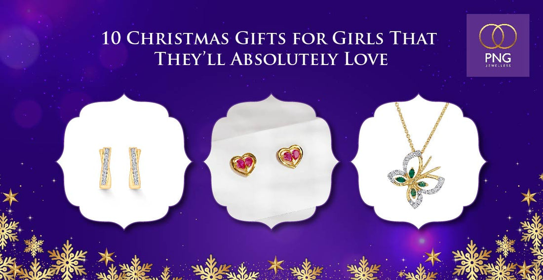 10 Christmas Gifts for Girls That They’ll Absolutely Love - PNG Jewellers