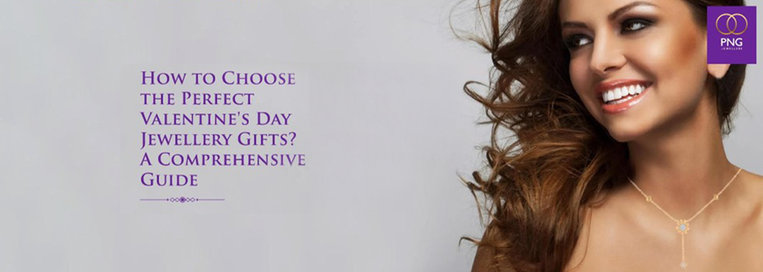 How to Choose the Perfect Valentine's Day Jewellery Gifts? A Comprehensive Guide