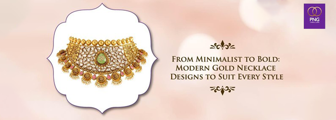 From Minimalist to Bold: Modern Gold Necklace Designs to Suit Every Style