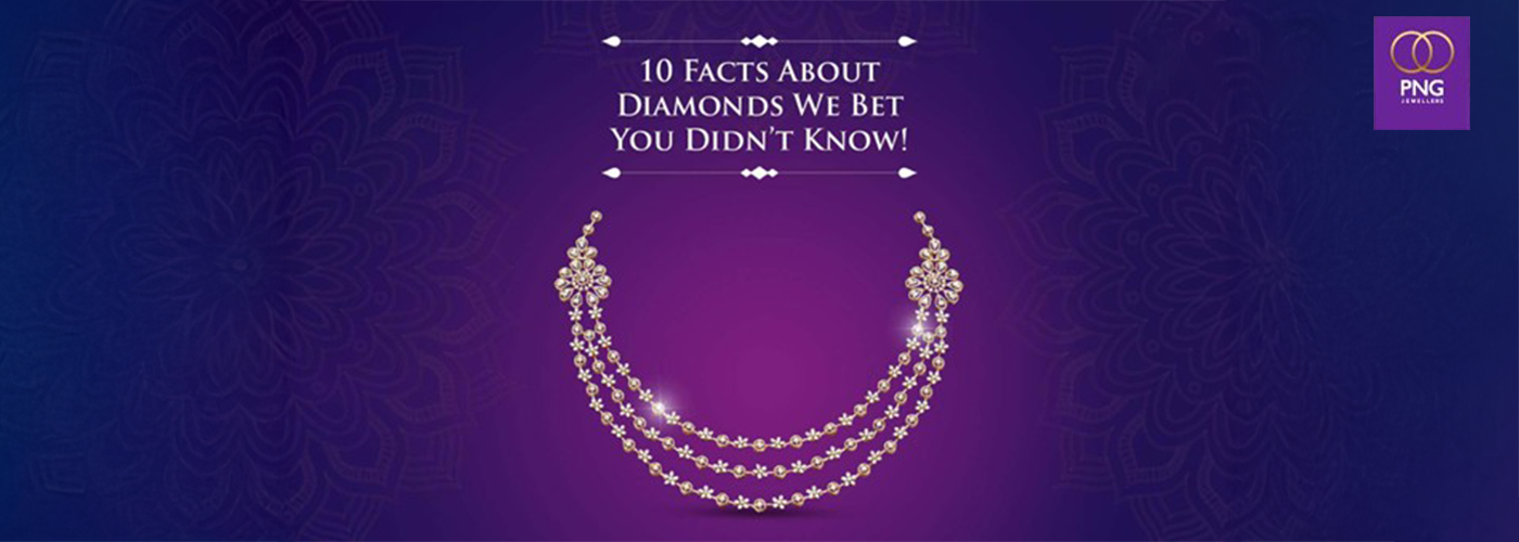 10 Facts About Diamonds We Bet You Didn’t Know!