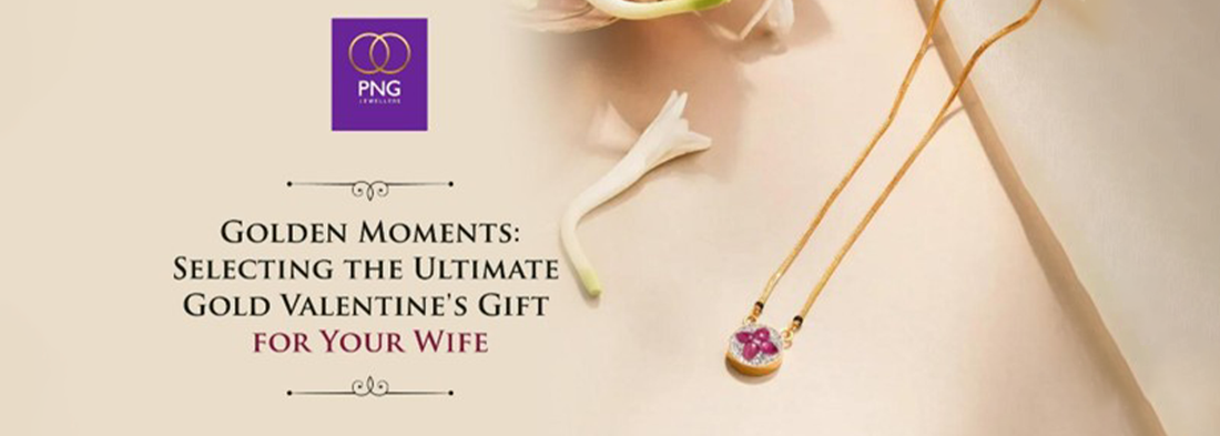 Golden Moments: Selecting the Ultimate Gold Valentine's Gift for Your Wife