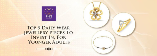 Top 5 Daily Wear Jewellery Pieces to Invest In, For Younger Adults