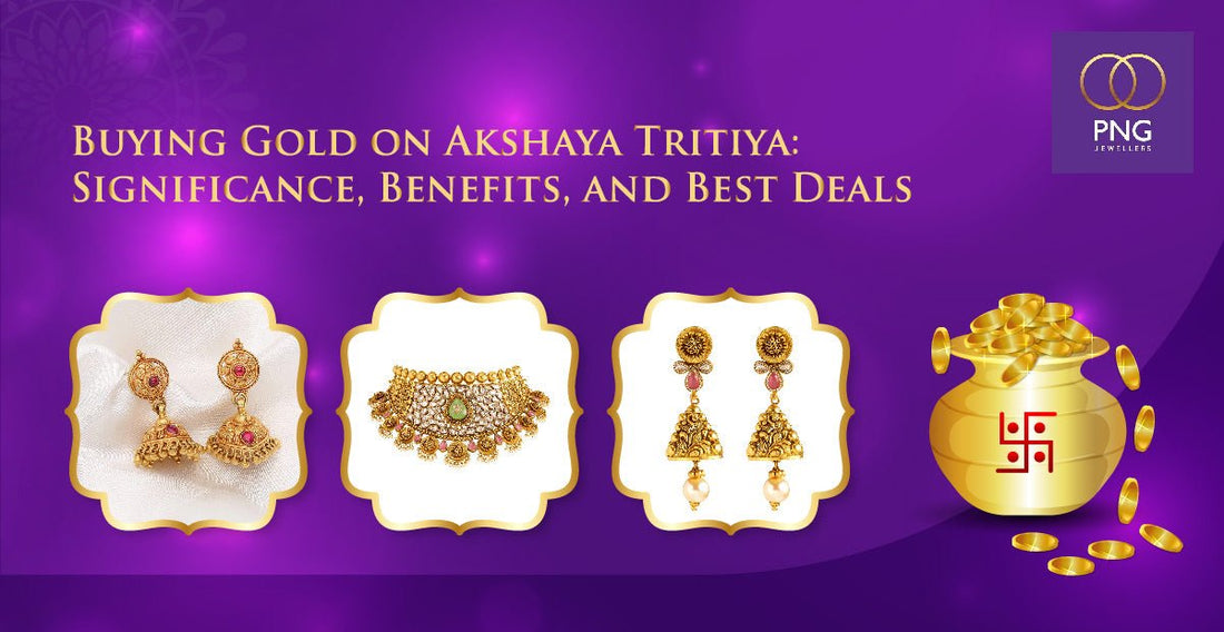 Buying Gold on Akshaya Tritiya: Significance, Benefits, and Best Deals - PNG Jewellers