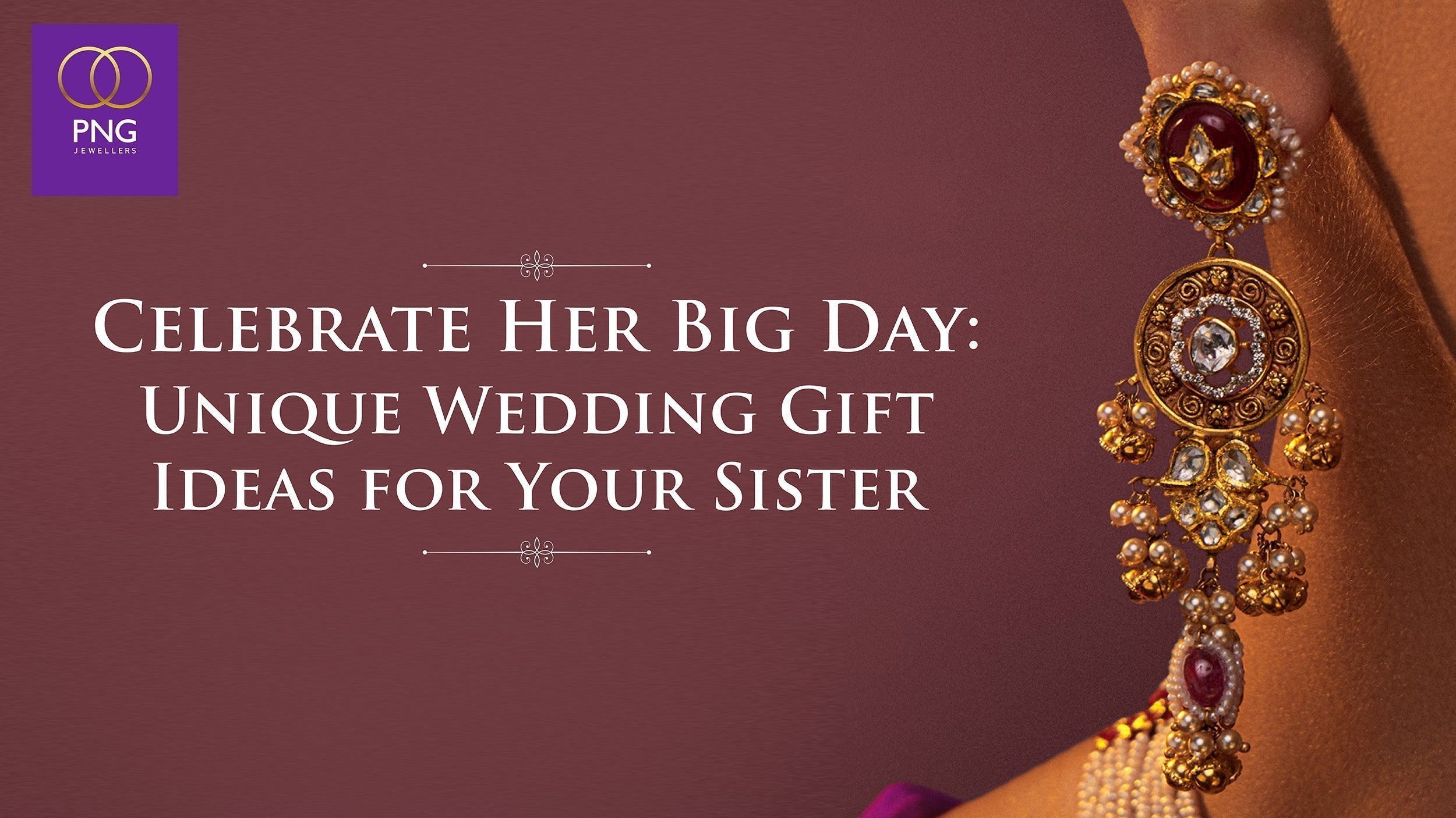 Celebrate Her Big Day: Unique Wedding Gift Ideas for Your Sister - PNG Jewellers