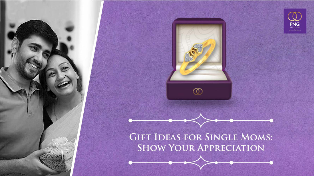 Gift Ideas for Single Moms: Show Your Appreciation - PNG Jewellers