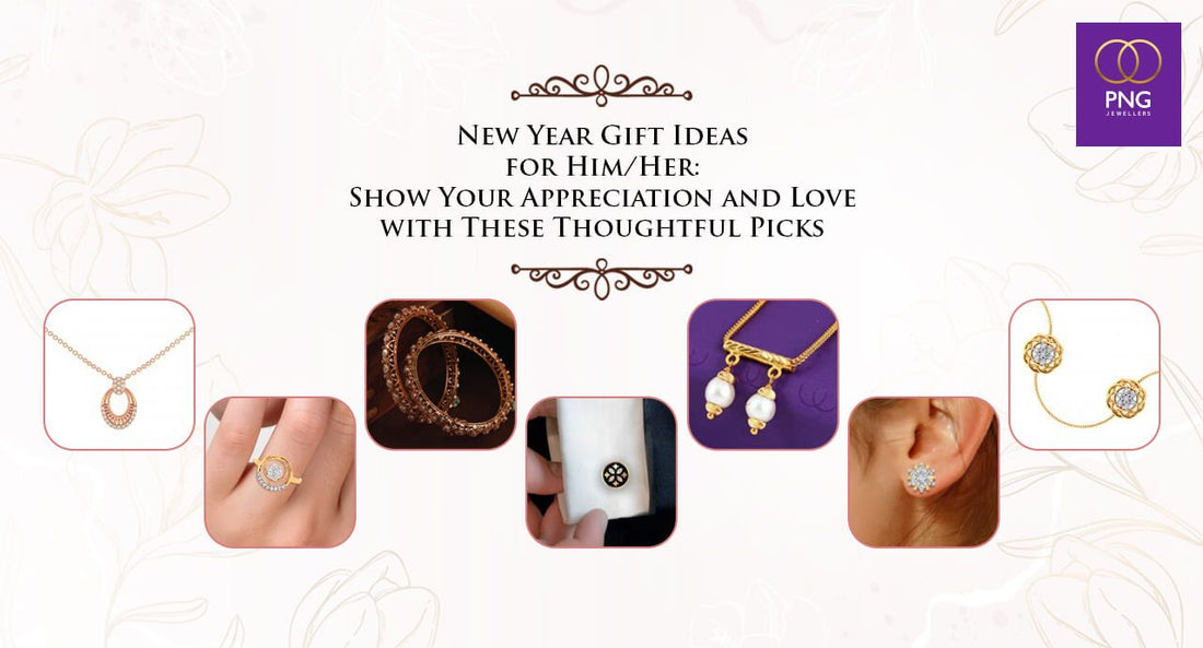 Happy New Year Gift Ideas for Him/Her: Show Your Appreciation and Love with These Thoughtful Picks - PNG Jewellers