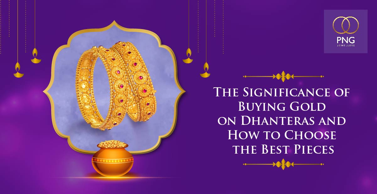 The Significance of Buying Gold on Dhanteras and How to Choose the Best Pieces - PNG Jewellers