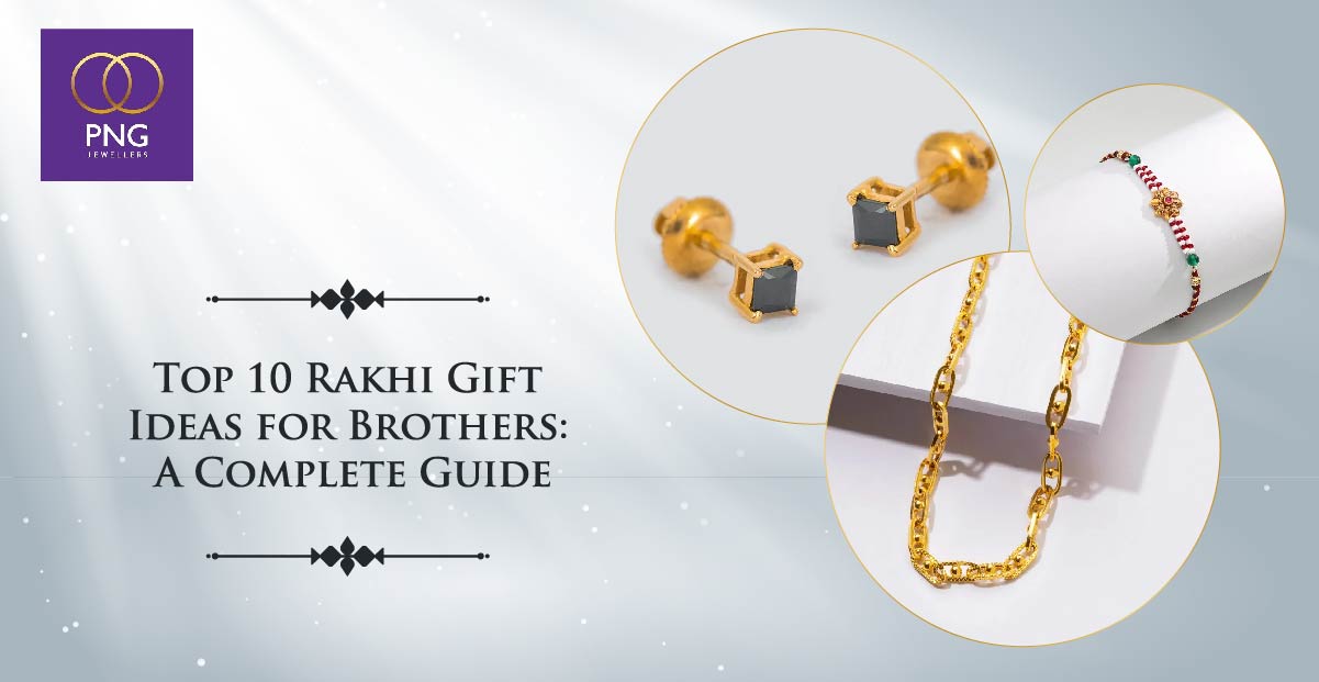 Top 10 Rakhi Gift Ideas for Brothers: A Complete Guide - PNG Jewellers