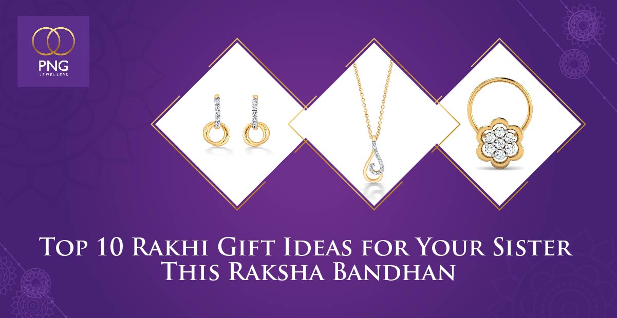 Top 10 Rakhi Gift Ideas for Your Sister This Raksha Bandhan - PNG Jewellers