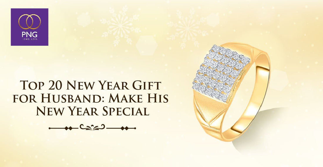 Top 6 New Year Gift for Husband: Make His New Year Special - PNG Jewellers